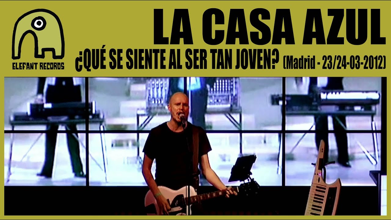LA CASA AZUL - ¿Qué Se Siente Al Ser Tan Joven? [Live Madrid, 23/24-3-2012] 8/25