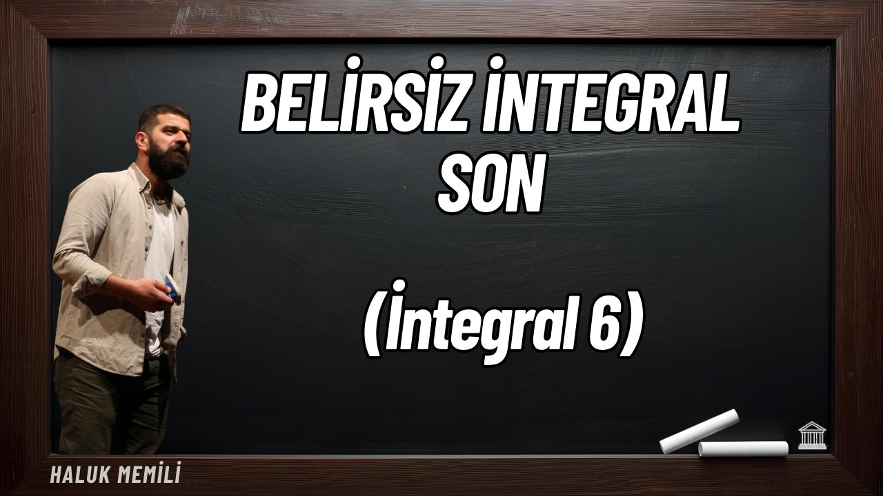 Belirsiz İntegral Son - (İntegral 6)