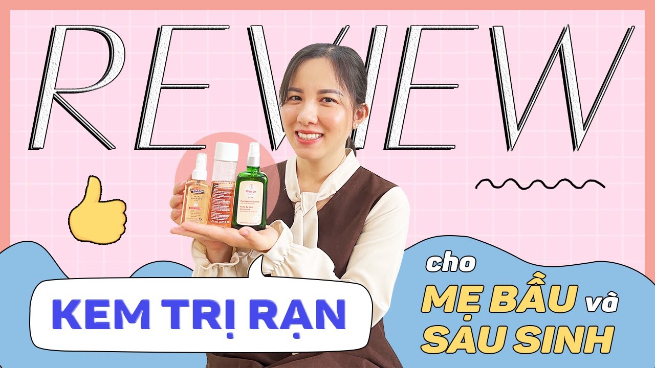 LÀM THẾ NÀO KHÔNG BỊ RẠN KHI BẦU VÀ SAU SINH? - REVIEW NHỮNG LOẠI KEM TRỊ RẠN MÌNH ĐÃ DÙNG