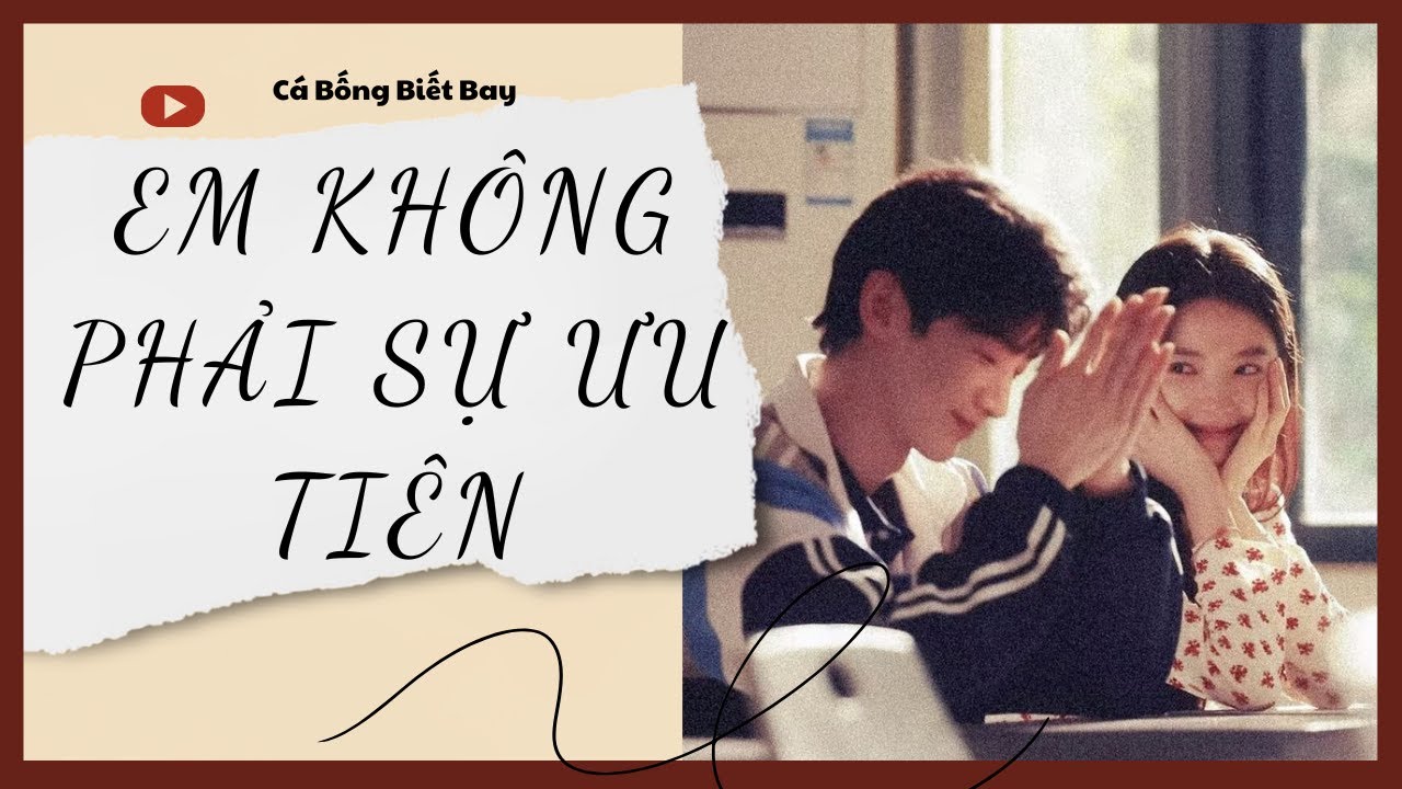 [Audio Truyện] [FULL]  || EM KHÔNG PHẢI SỰ ƯU TIÊN || Ngôn Tình Ngược Tâm