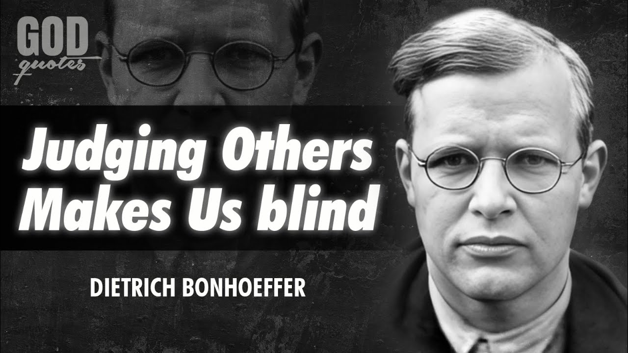 Dietrich Bonhoeffer Quotes - Judging Others Makes Us Blind #quotes #faithquotes #christianquotes