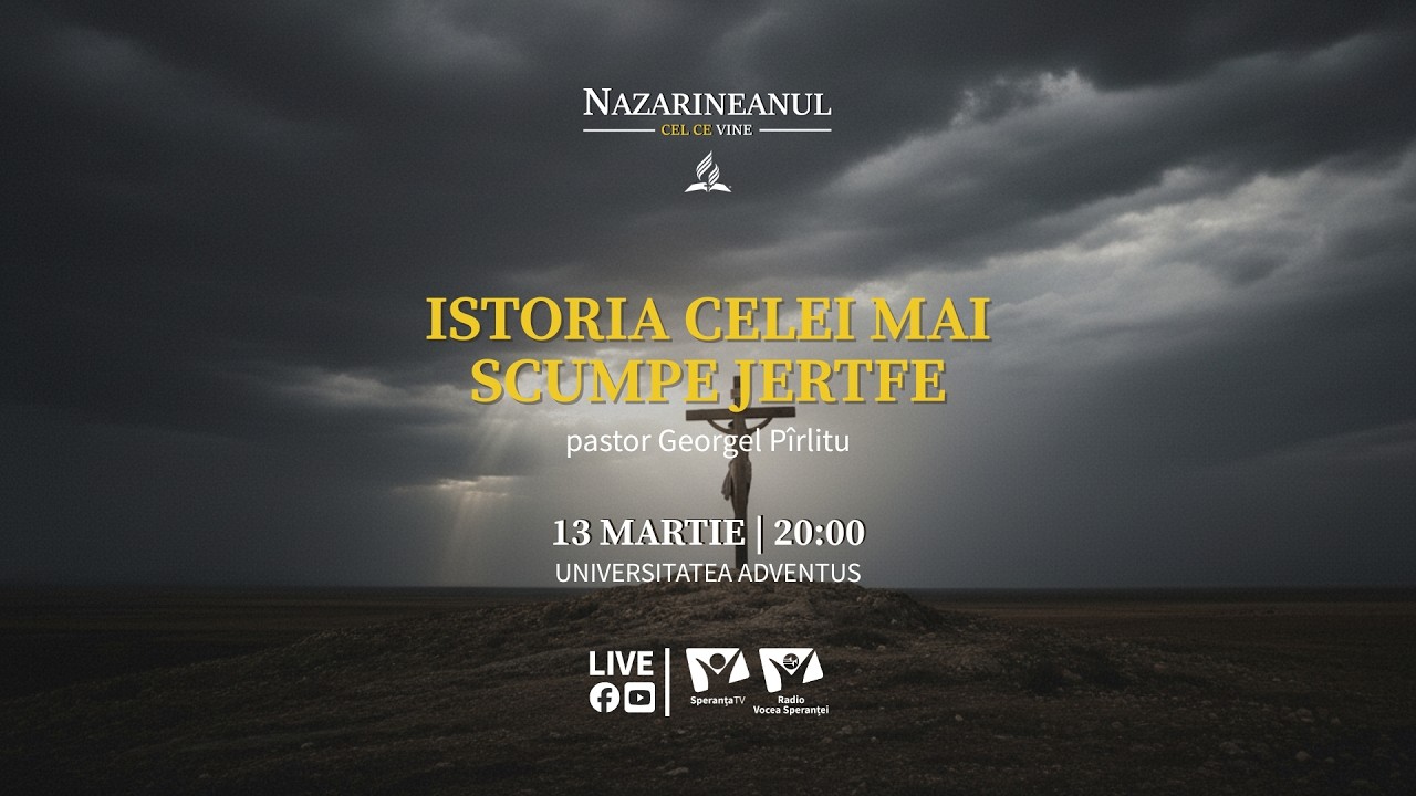 09. „Istoria celei mai scumpe jertfe” - Georgel Pîrlitu | Nazarineanul - Cel ce vine
