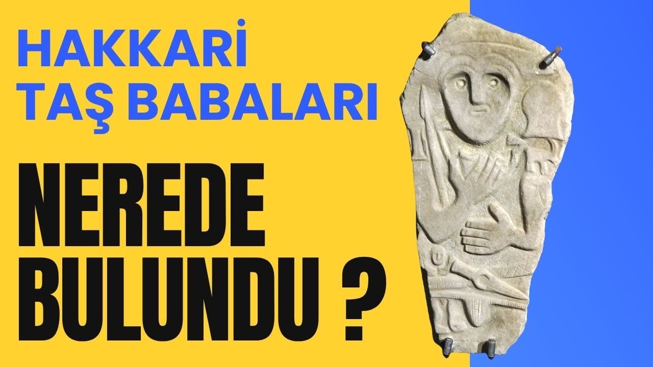 HAKKARİ TAŞ BABALARI NEREDE BULUNDU ? / Talha Uğurluel / Hakkari Stelleri