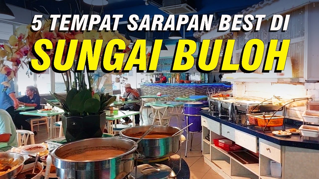 5 TEMPAT SARAPAN BEST DI SUNGAI BULOH