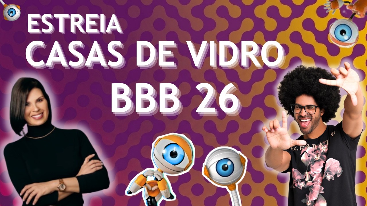 TUDO sobre a ESTRÉIA das CASAS DE VIDRO BBB 26