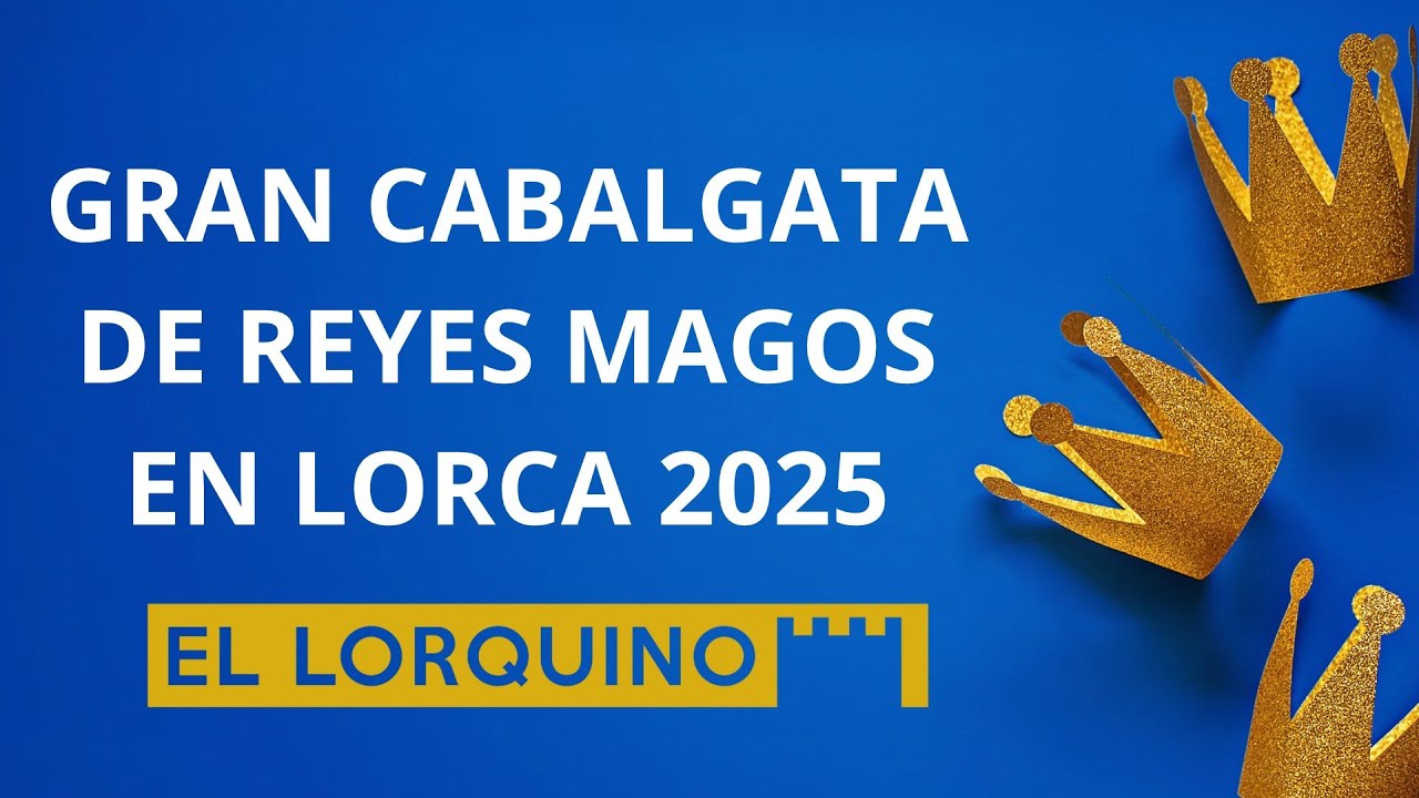 Gran Cabalgata de Reyes Magos en Lorca 2025