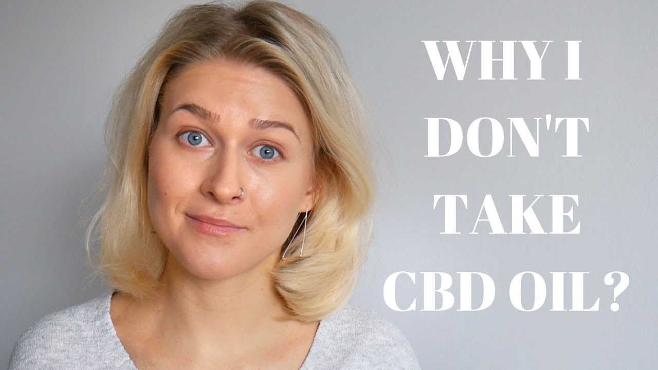 Why I Don't Take CBD Oil?