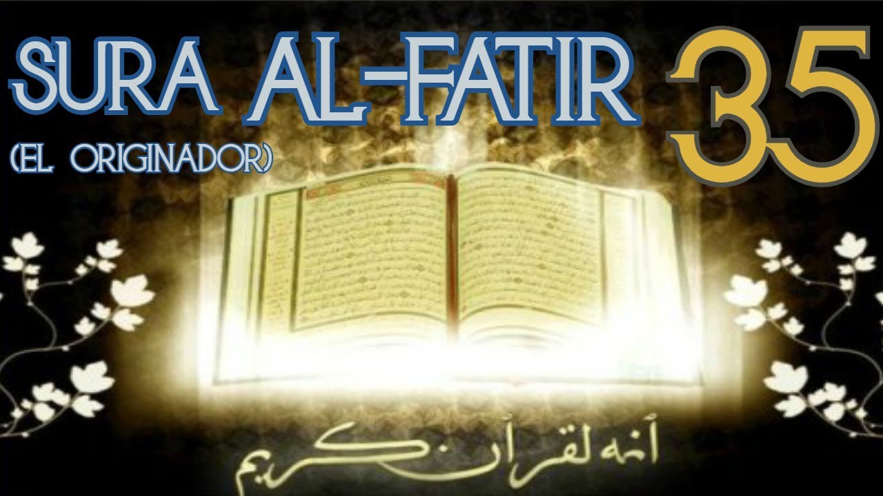 Sura Al-Fatir (El Originador)