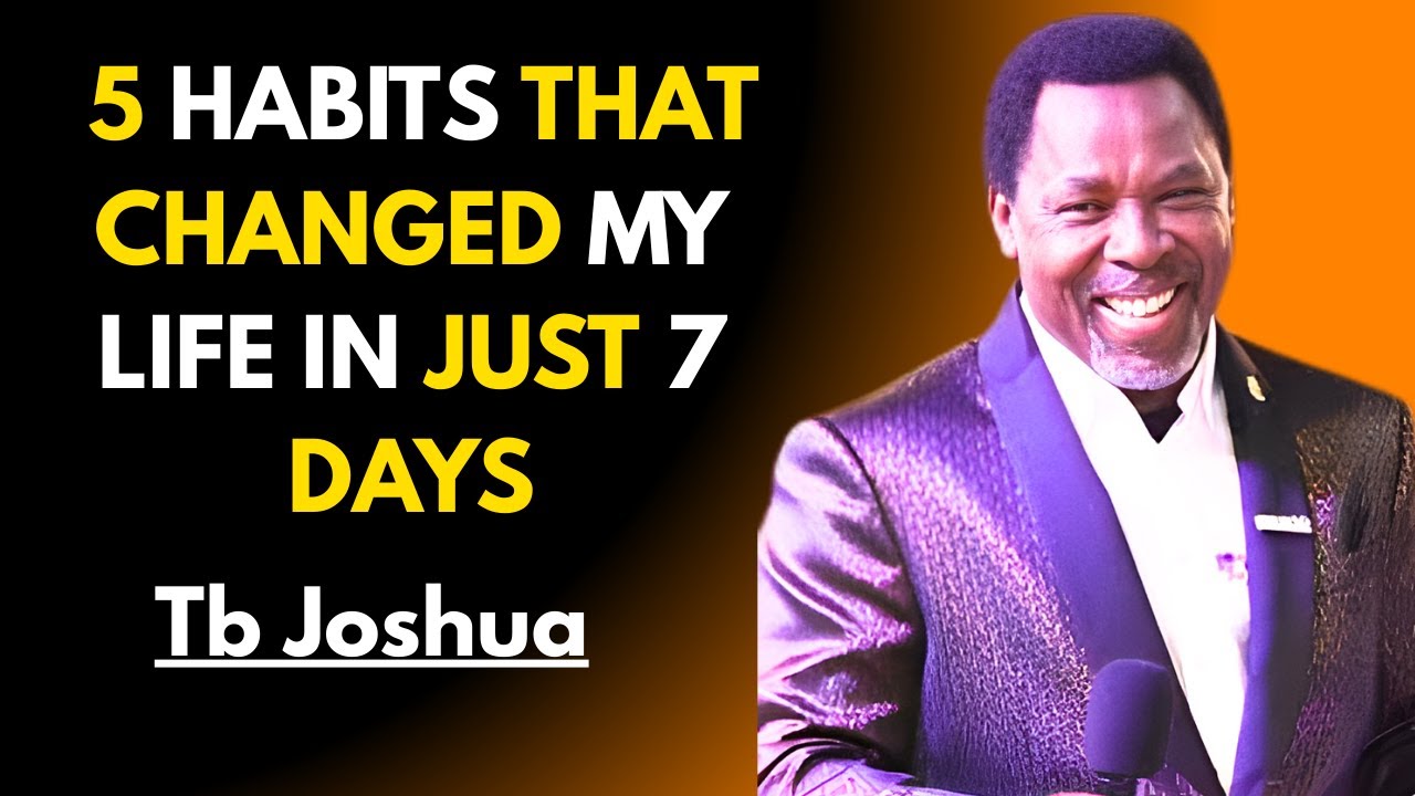 5 Habits That Changed My Life in Just 7 Days |Tb Joshua Motivation