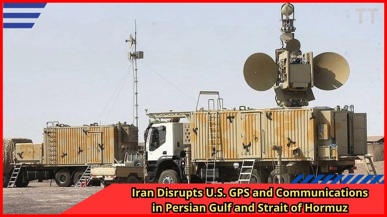 Iran Disrupts U S  GPS and Communications in Persian Gulf and Strait of Hormuz