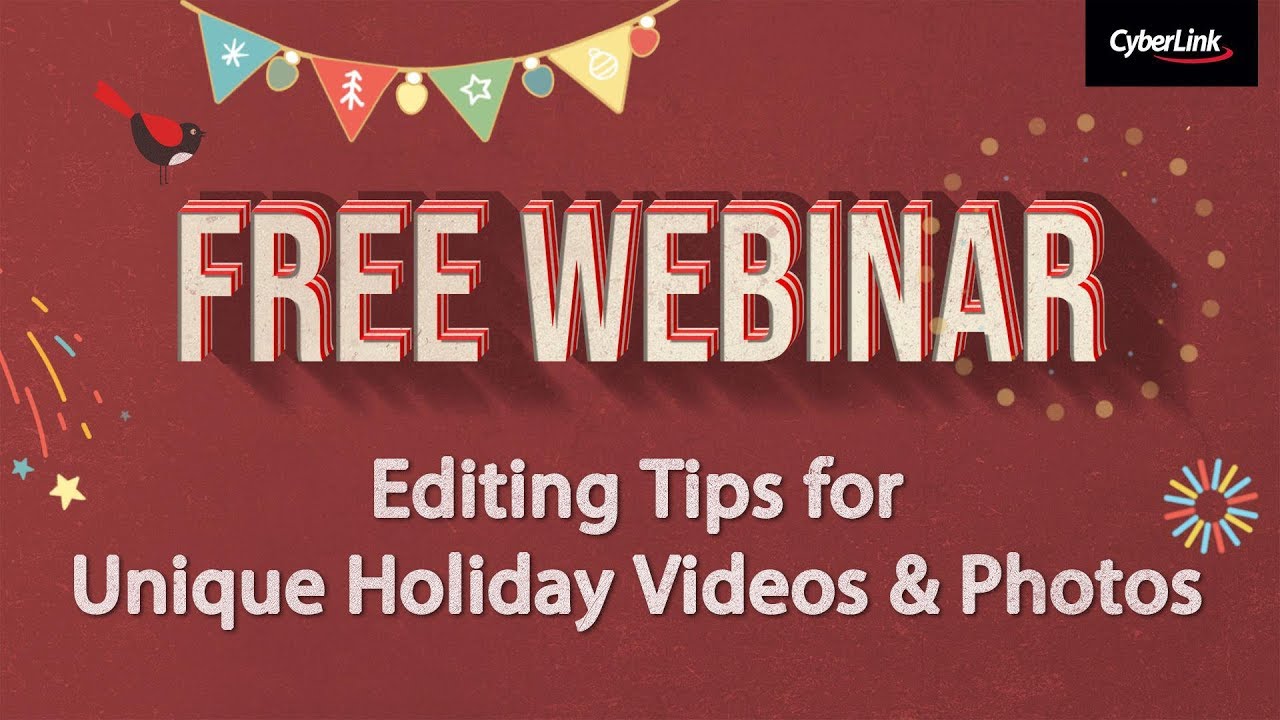 CyberLink 2018 December Webinar - Editing Tips for Unique Holiday Videos & Photos