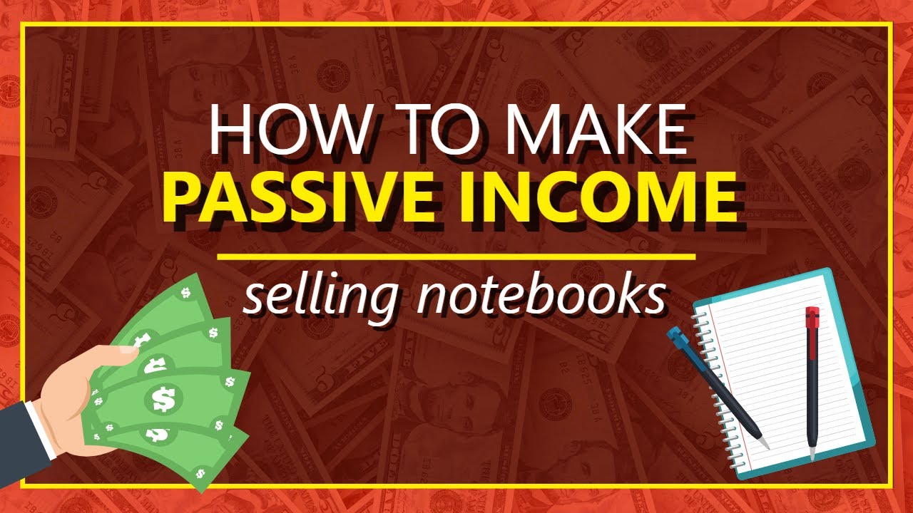 How To Make Passive Income Selling Notebooks On Amazon
