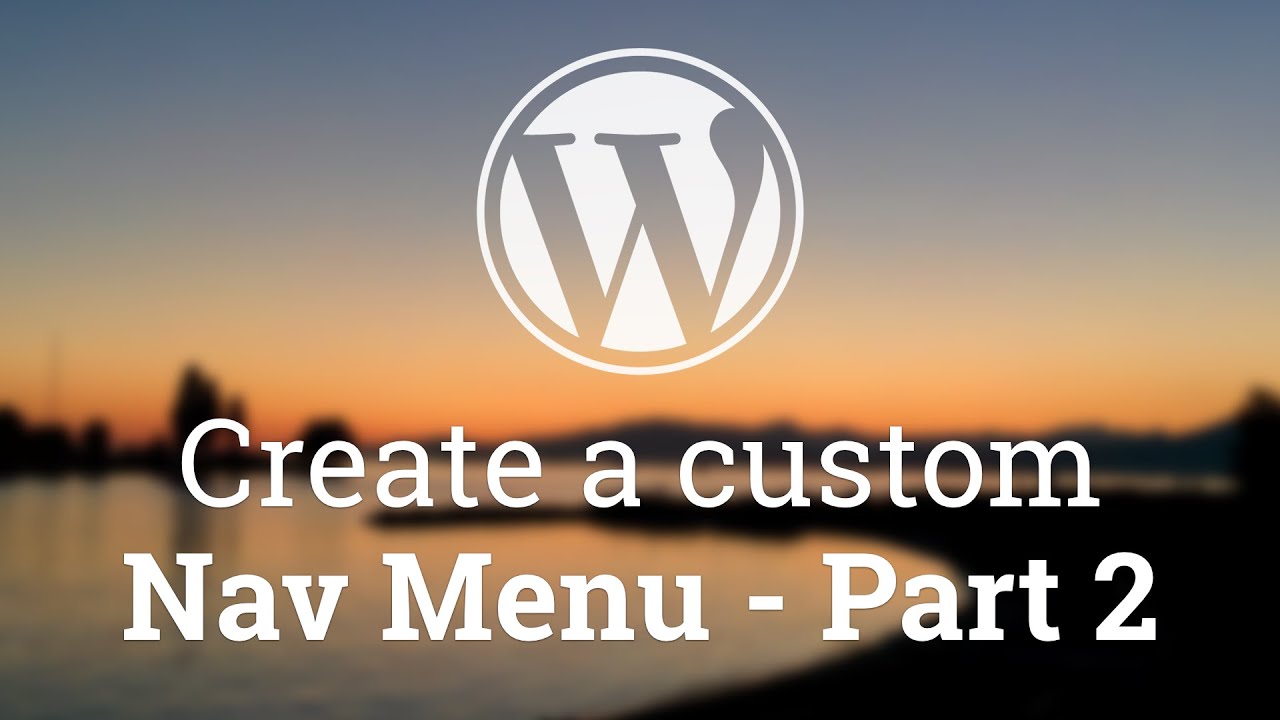 Part 18 - WordPress Theme Development - Create a custom Nav Menu - Part 2