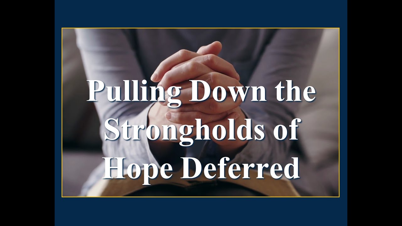 Pulling down the strongholds of Hope Deferred
