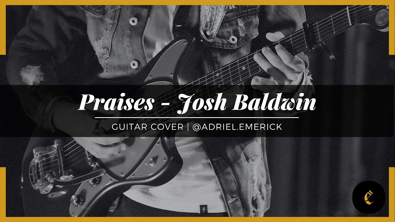 Praises (Be lifted up) - Josh Baldwin (Guitar Cover)