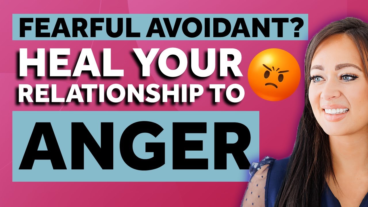 Fearful Avoidant? THIS Will Heal Your Relationship to Unhealthy Anger!