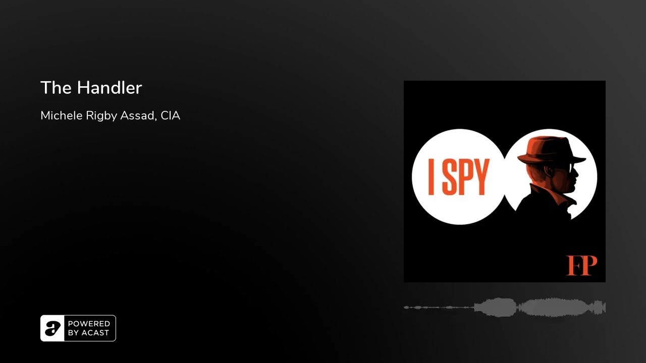 The Handler | I Spy S4 Ep. 4 | A Foreign Policy Podcast
