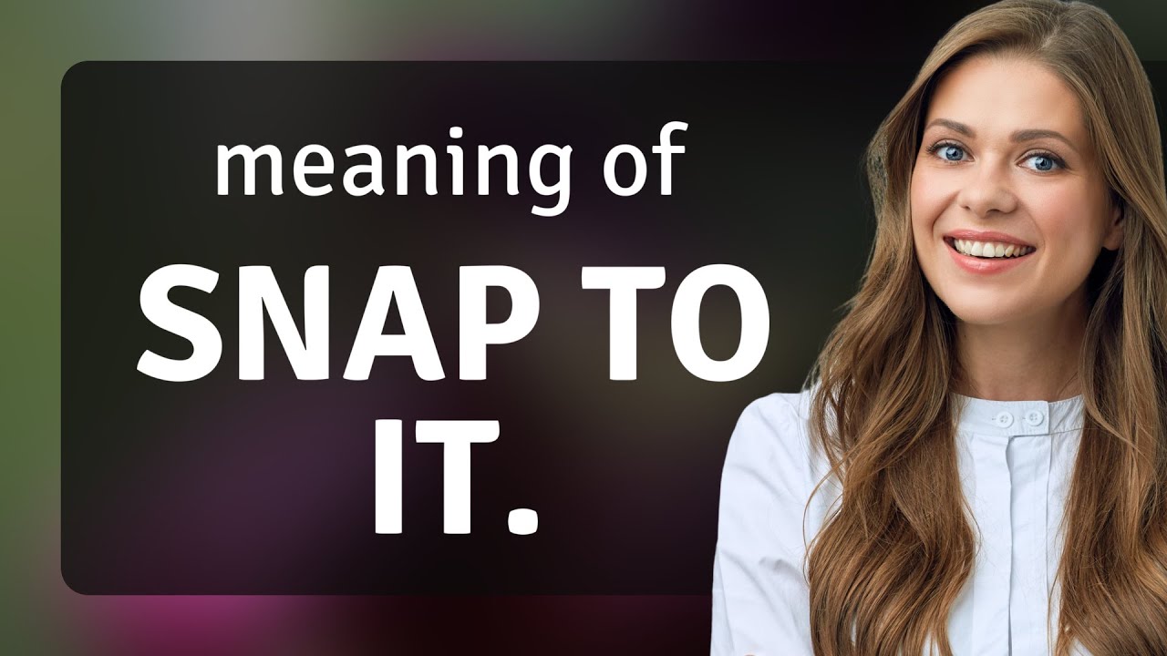 Snap to It! - Understanding a Unique English Phrase