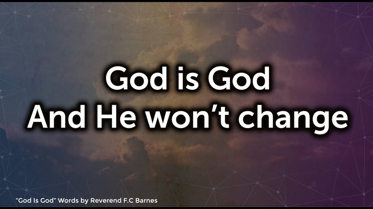 God Is God And He Wont Change