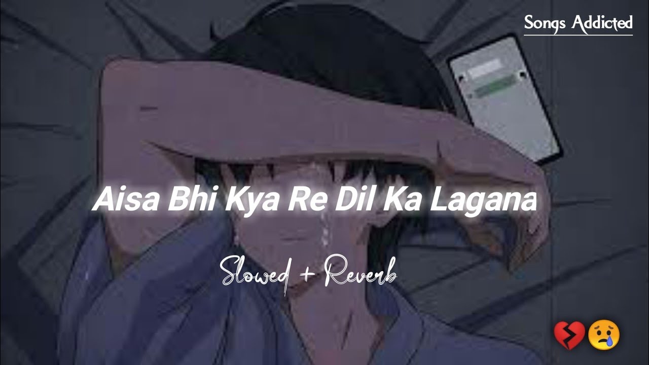 Aisa Bhi Kya Re Dil Ka Lagana [Slowed+Reverb] Gajendra Verma | Mann Mera | Songs Addicted