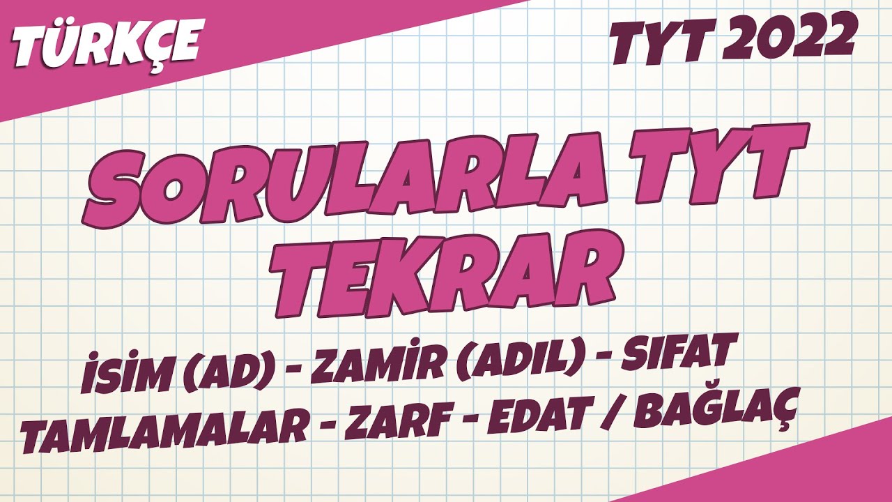 İsim (Ad), Zamir (Adıl), Sıfat, Tamlamalar, Zarf, Edat / Bağlaç Sorularla TYT Tekrar | Türkçe 2022
