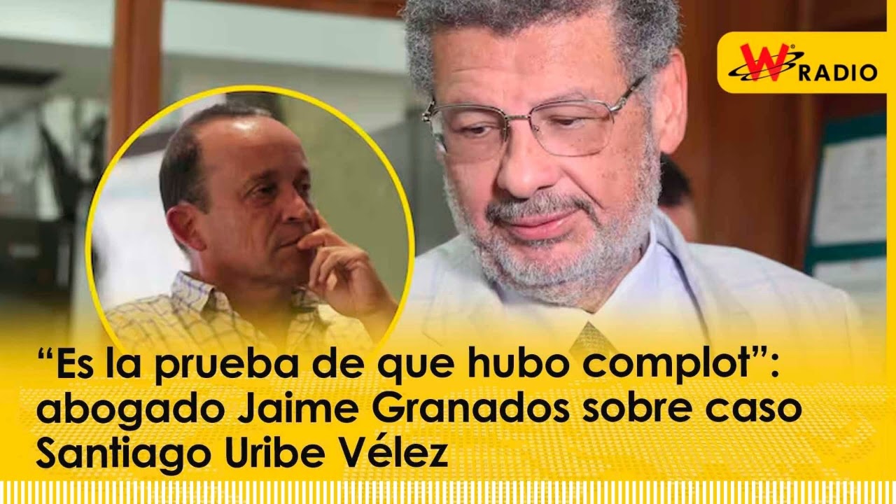 “Es la prueba de que hubo complot”: abogado Jaime Granados sobre caso Santiago Uribe Vélez | La W