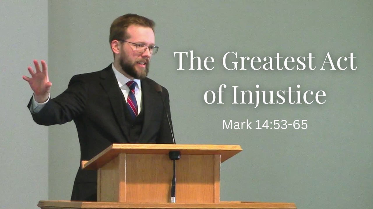 The Greatest Act of Injustice (Mark 14:53-65)