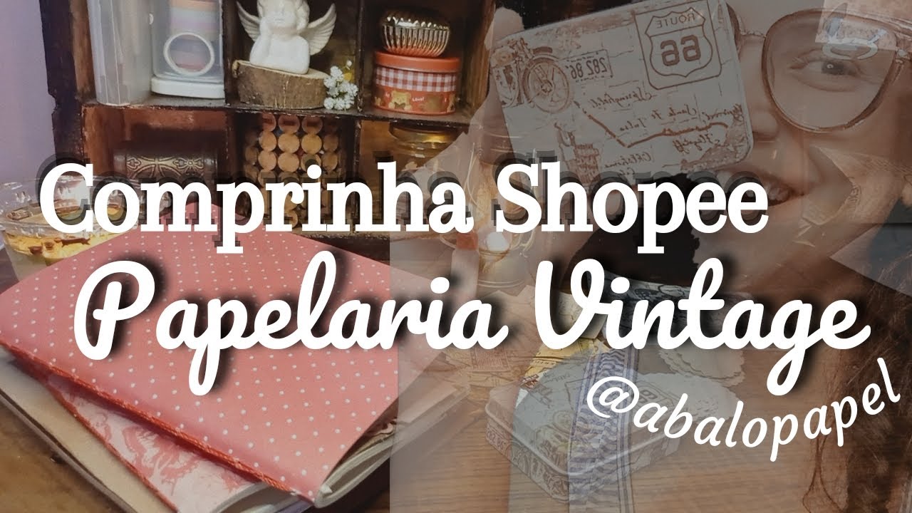PRIMEIRA COMPRA SHOPEE DO ANO| PAPELARIA VINTAGE + DECORANDO DIÁRIO @ABALOPAPEL #journalwithme