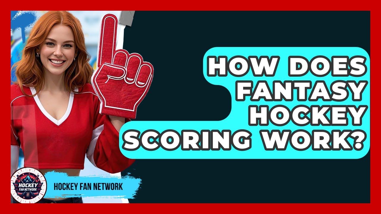 How Does Fantasy Hockey Scoring Work? - Hockey Fan Network