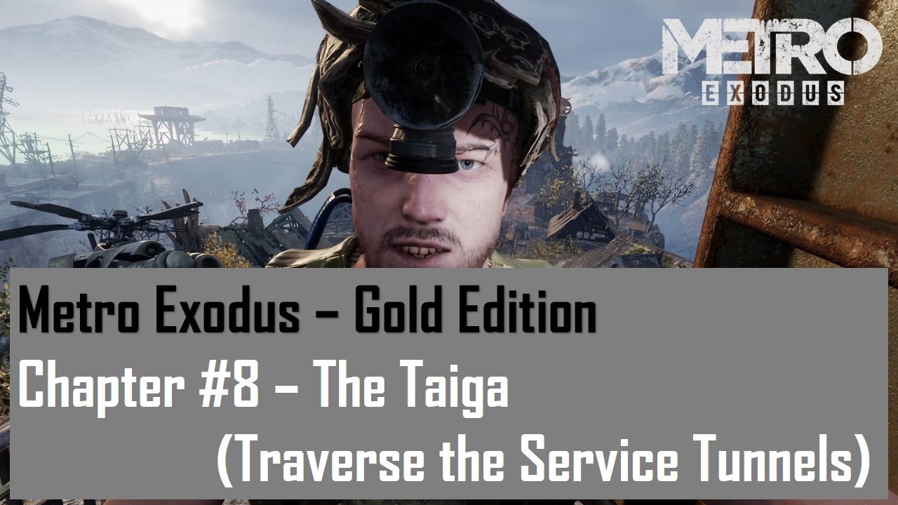 Metro Exodus - Gold Edition  Chapter #8 - The Taiga (Traverse the Service Tunnels)
