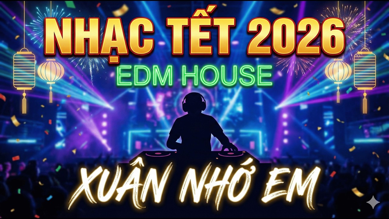 Xuân Nhớ Em | NHẠC TẾT 2026 | Nhạc Tết EDM House Sôi Động | Tết Việt Music