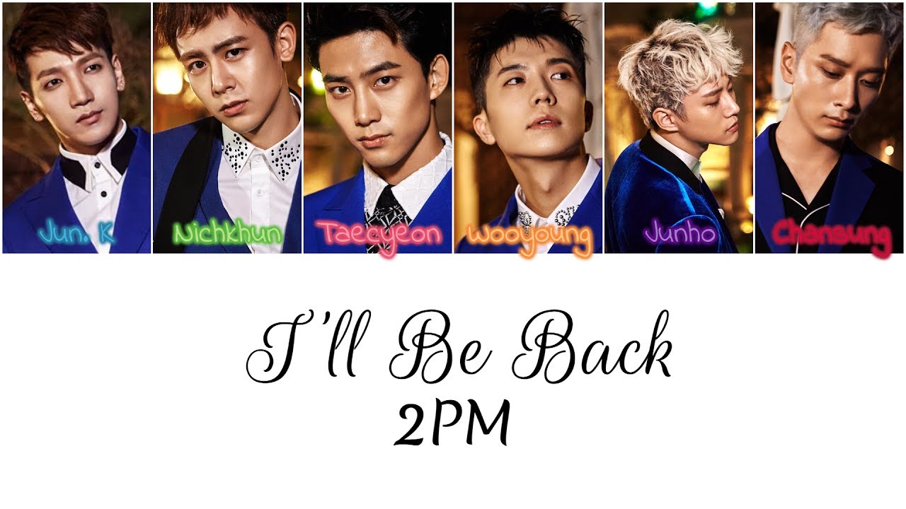 2PM - I'll Be Back {Color Coded Lyrics 가사 Han/Rom/Eng}