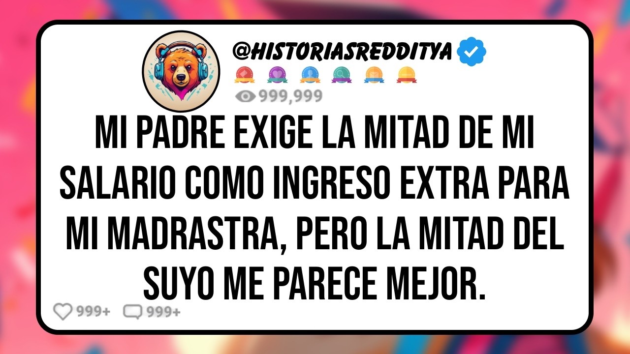 Mi PADRE Quiere que le Dé la Mitad de mi Salario a la Canina de mi MADRASTRA, Pero Ahora Él le ...