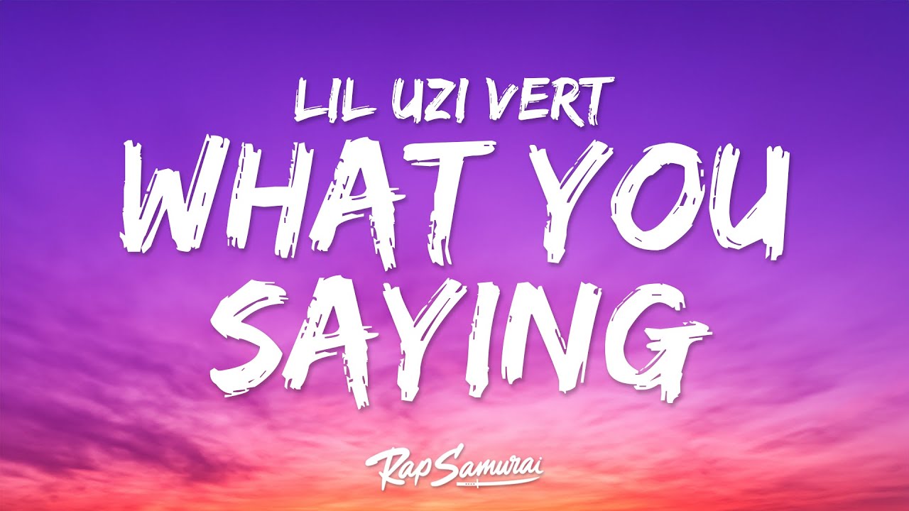 Lil Uzi Vert - What You Saying (Lyrics)