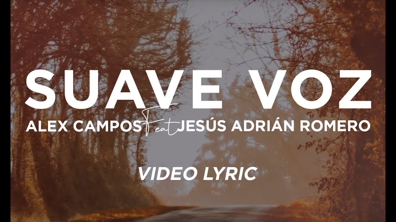 Alex Campos - Suave Voz Feat Jes&uacute;s Adri&aacute;n Romero (Video Lyric)