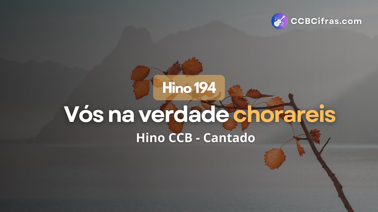 Hino 194 CCB, Vós Na Verdade Chorareis (Cantado) | CCB Cifras