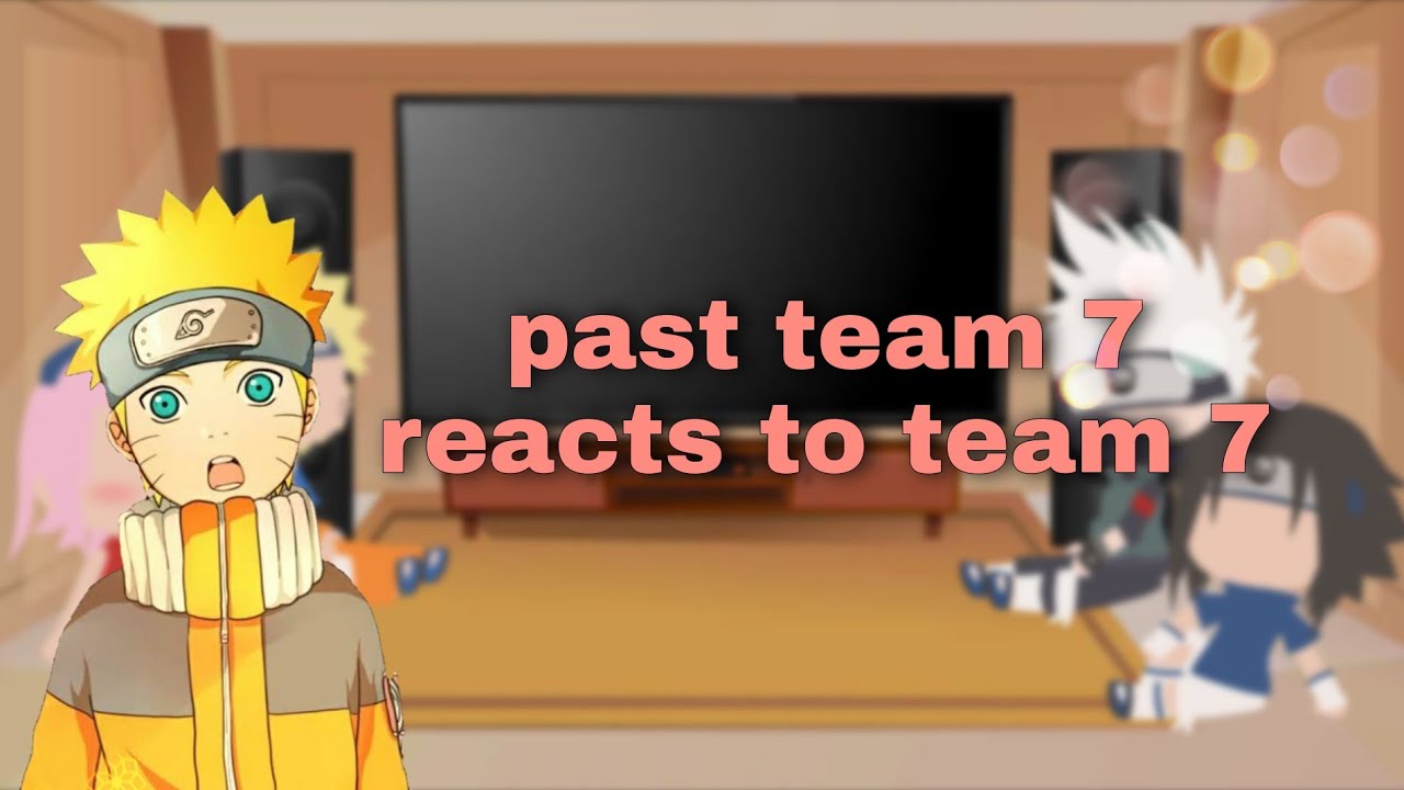 past team 7 reacts to team 7  |naruto| ᴍɪᴋᴜ_ᴄʜᴀɴ (1/1)🇬🇧🇹🇷