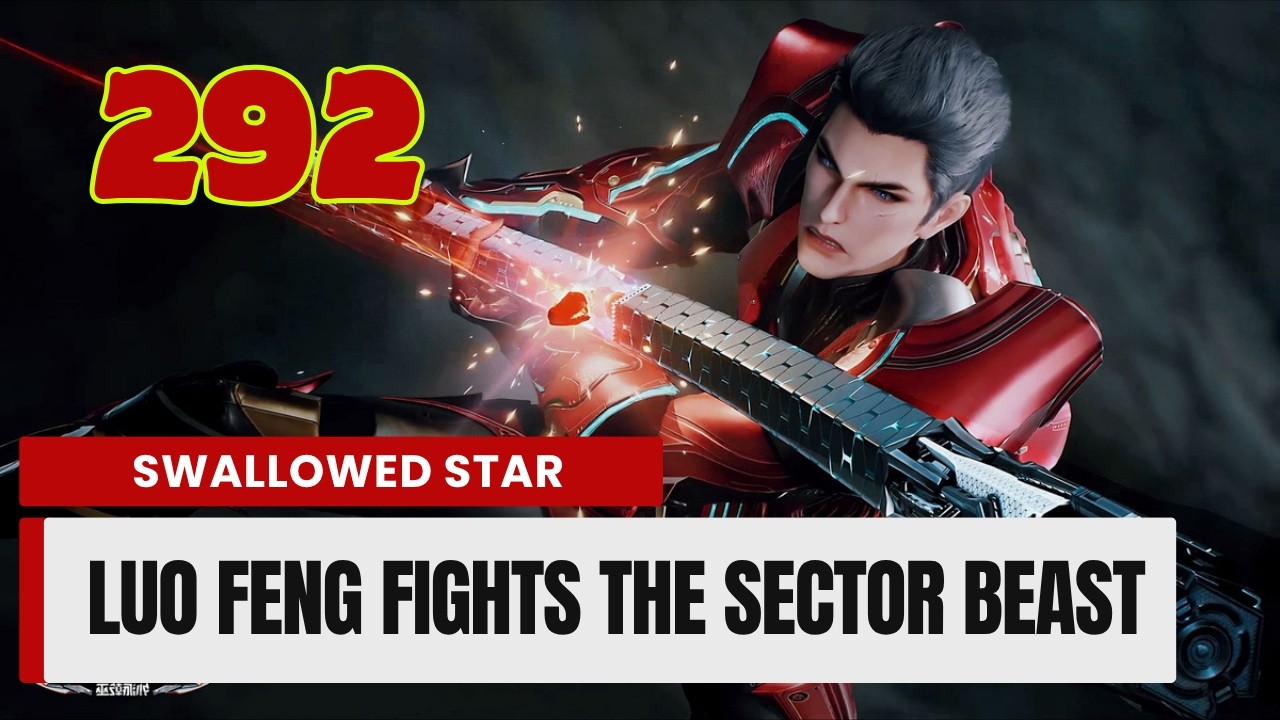 💥Swallowed Star Episode 292. Luo Feng Fights the Sector Beast | Chinese Fantasy Anime #swallowedstar