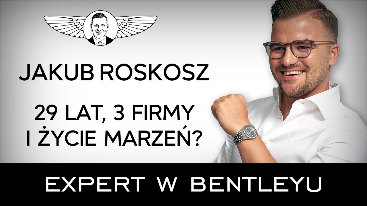 Od pracy na etacie do rankingu Forbesa. Jakub Roskosz [Expert w Bentleyu]