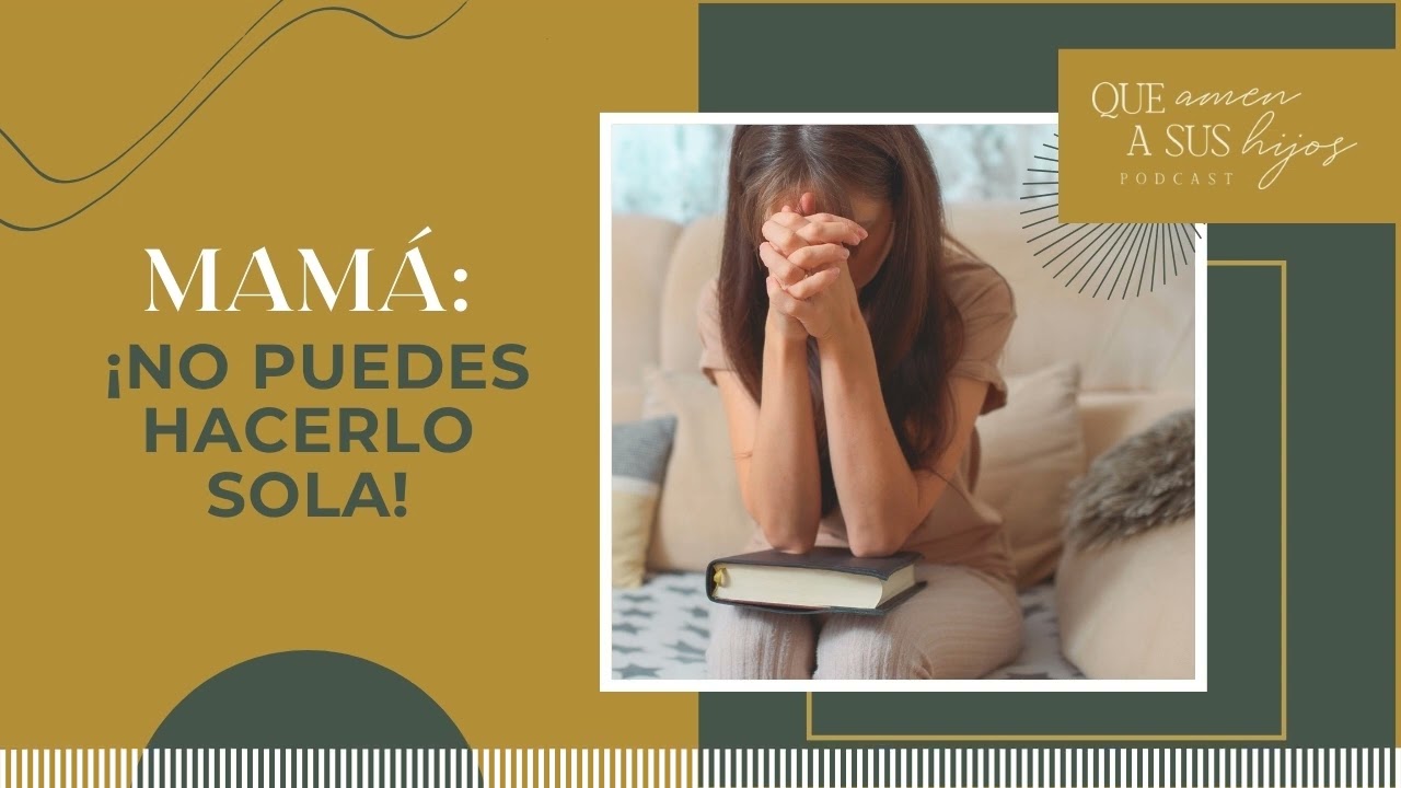 Mamá: ¡No puedes hacerlo sola! | Que amen a sus hijos