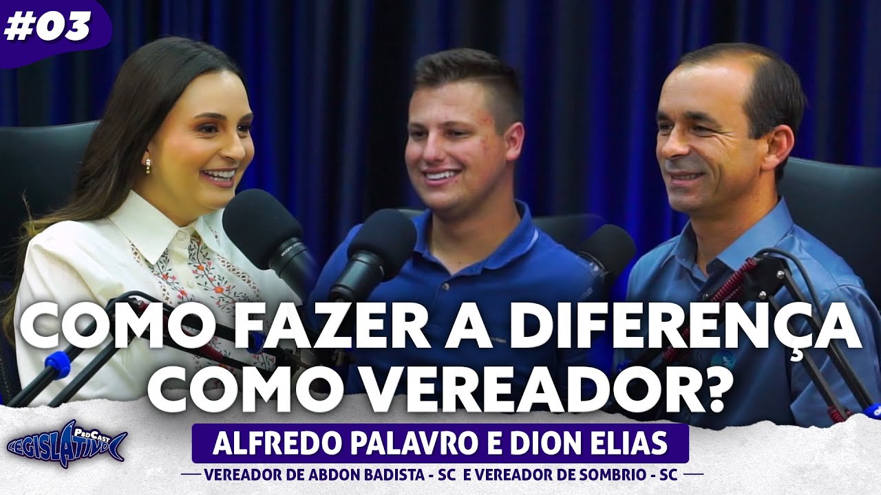Primeiro mandato: como fazer a diferença como vereador | Legislativo Podcast 3