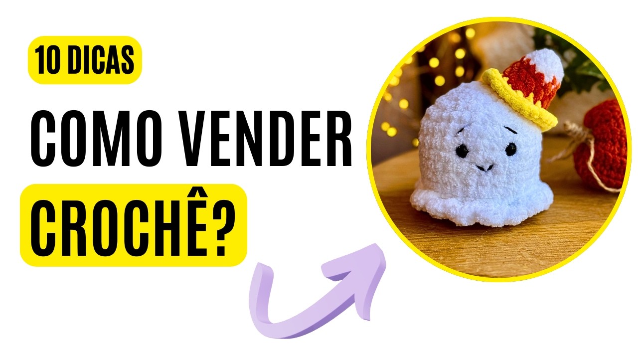 10 Dicas de Como Vender Crochê