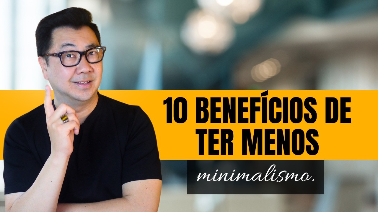10 Benef&iacute;cios Surpreendentes de Ter Menos Coisas
