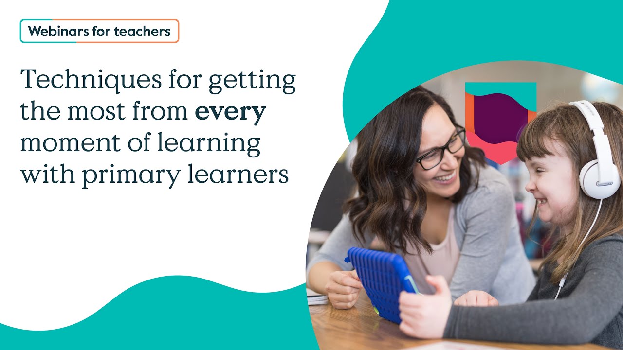 Techniques for getting the most from every moment of learning with primary learners