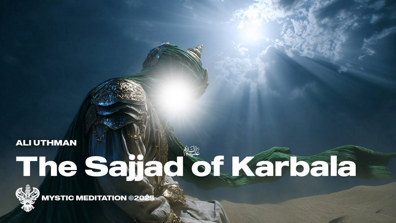 The Sajjad عليه السلام of Karbala - Ali Uthman | Nasheed | Mystic Meditation