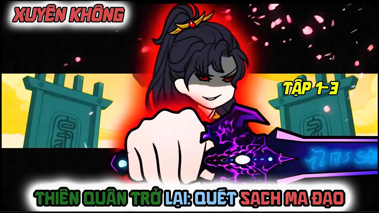 Tập 1-3 Thiên Quân Trở Lại: Quét Sạch Ma Đạo và thành bá chủ!!...l BÉ TÈO VIETSUB