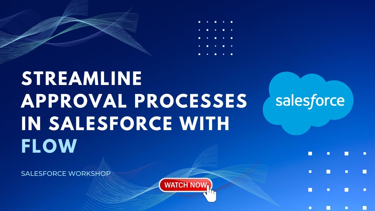 Streamline Approval Processes in Salesforce with Flow | Salesforce Workshop