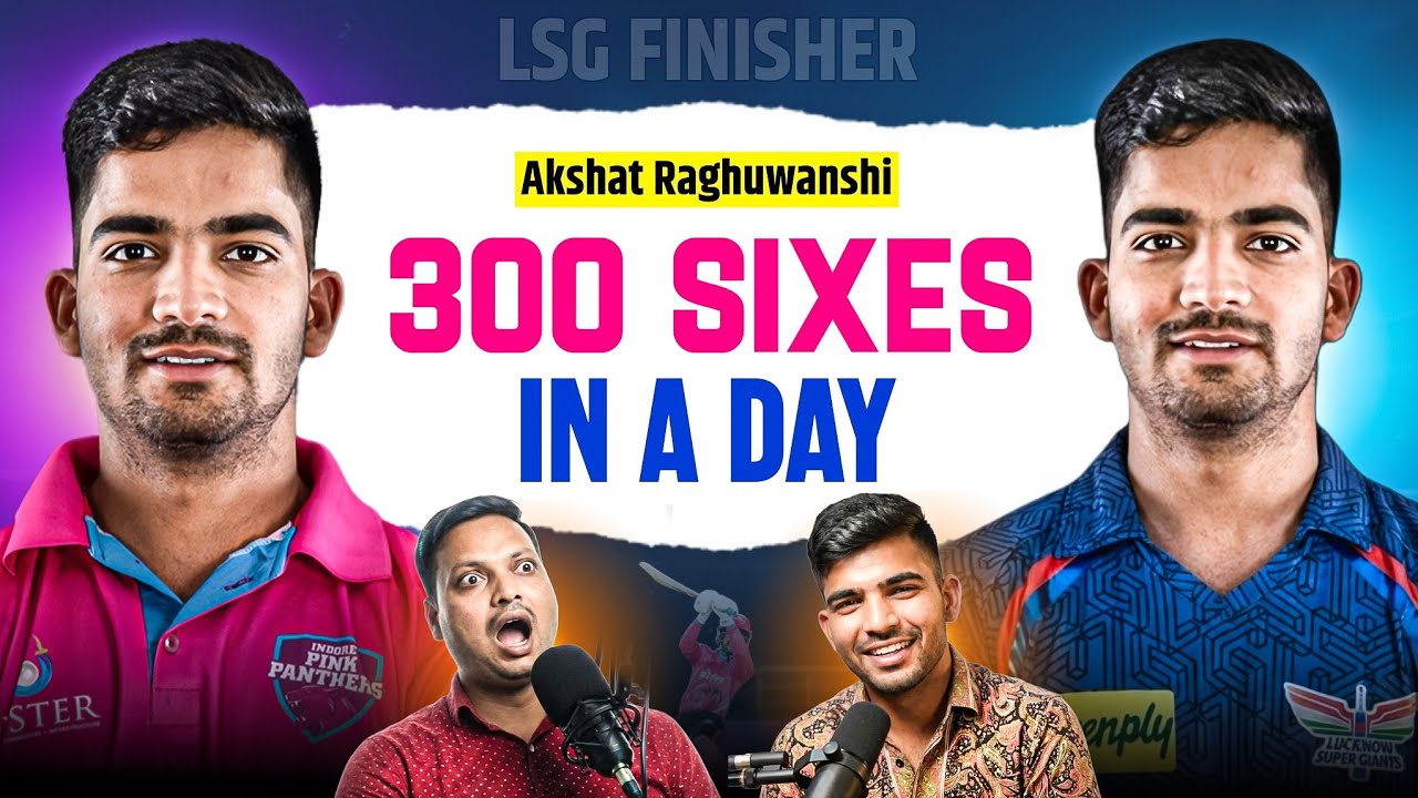 🥇 300 Sixes In A Day! 😳 LSG’s 2.2 Cr Finisher | Akshat Raghuwanshi Interview 🔥