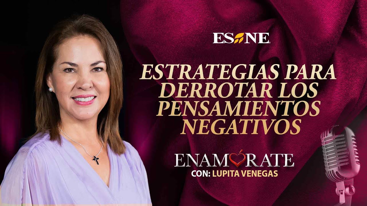 Enamórate con Lupita Venegas: Estrategias para derrotar los pensamientos negativos