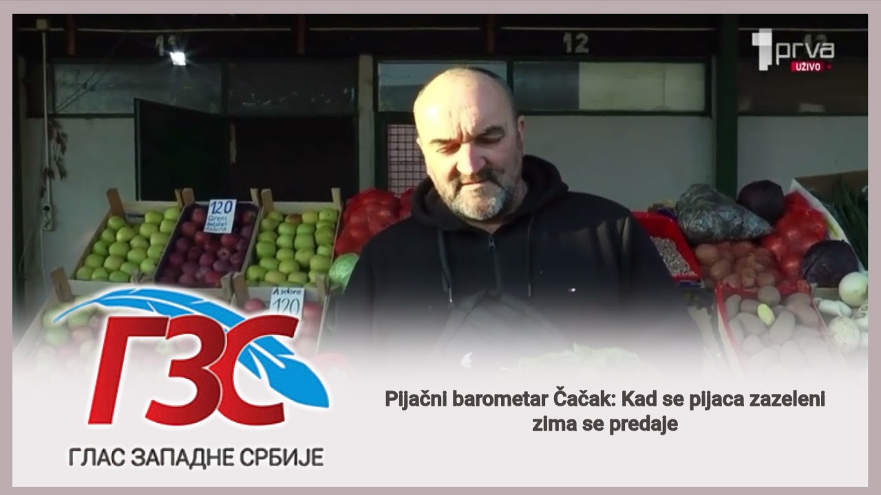 Prva TV - Pijačni barometar Čačak: Kad se pijaca zazeleni zima se predaje
